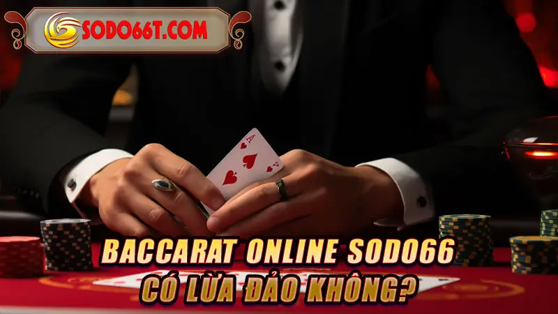Baccarat online SODO66 có lừa đảo không?