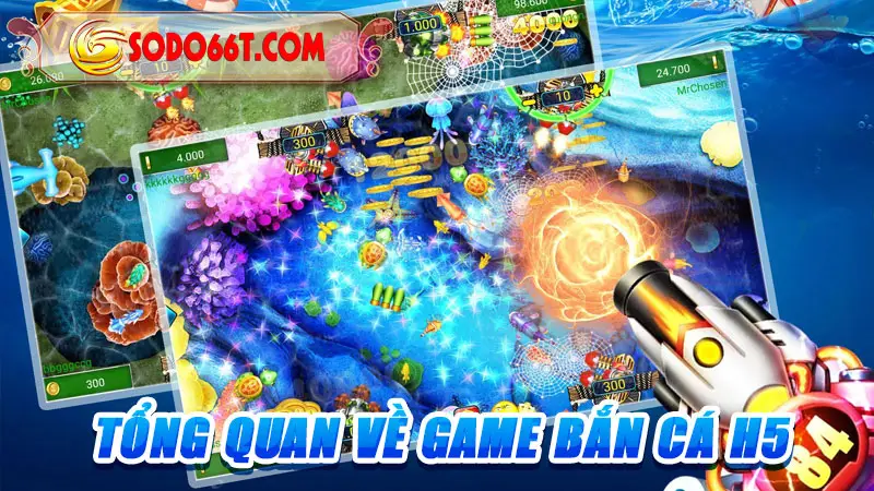Tổng quan về game bắn cá H5